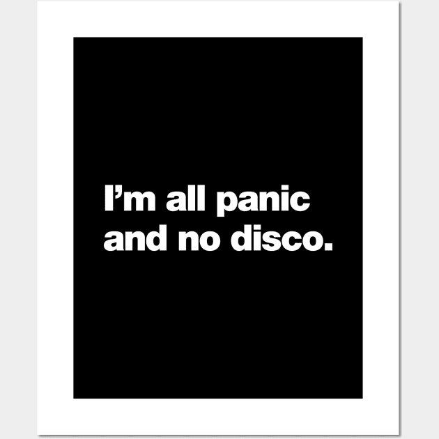 I'm all panic and no disco. Wall Art by Chestify